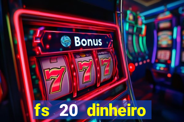 fs 20 dinheiro infinito download